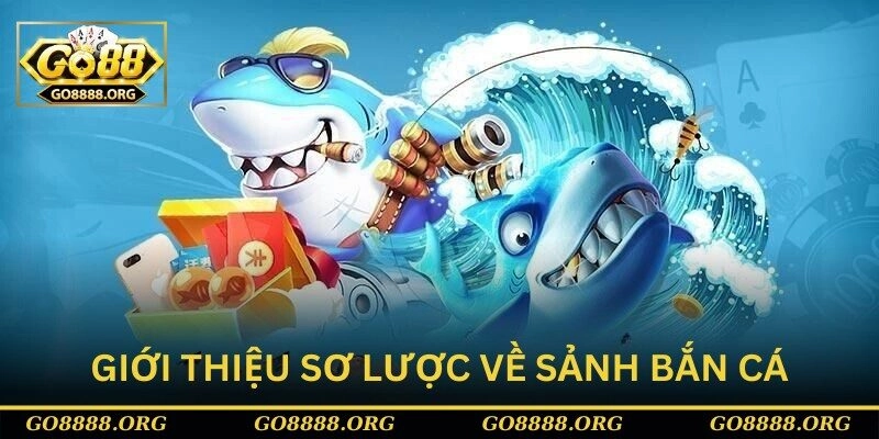 Giới thiệu sơ lược về sảnh bắn cá Giới thiệu sơ lược về sảnh bắn cá