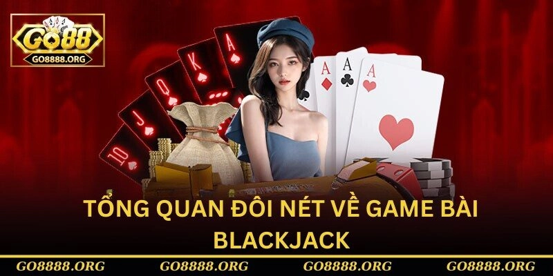 Tổng quan đôi nét về game bài blackjack Tổng quan đôi nét về game bài blackjack