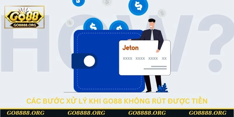 Các bước xử lý khi Go88 không rút được tiền Các bước xử lý khi Go88 không rút được tiền