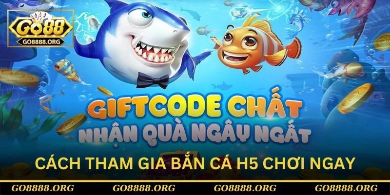 Cách tham gia bắn cá h5 chơi ngay tại Go88 Cách tham gia bắn cá h5 chơi ngay tại Go88