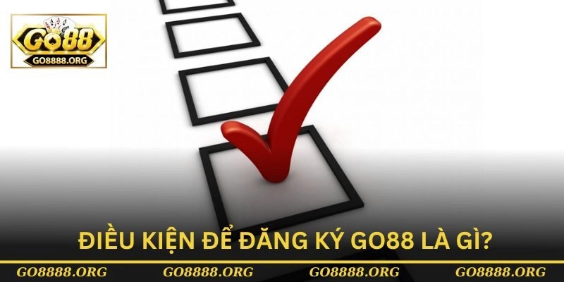 Điều kiện để đăng ký Go88 là gì? Điều kiện để đăng ký Go88 là gì?