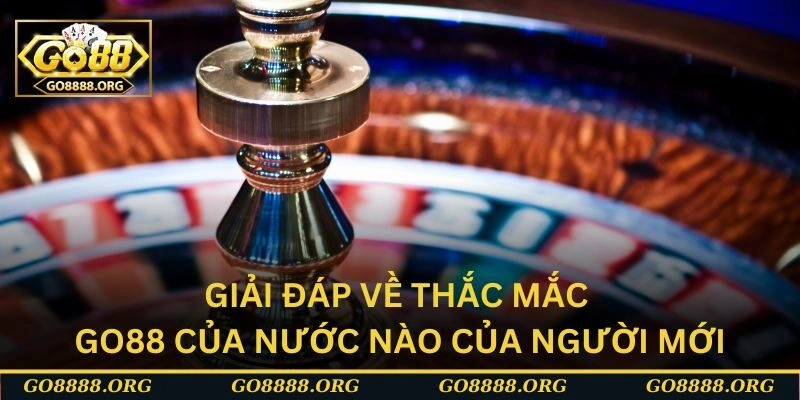 Giải đáp về thắc mắc GO88 của nước nào của người mới Giải đáp về thắc mắc GO88 của nước nào của người mới
