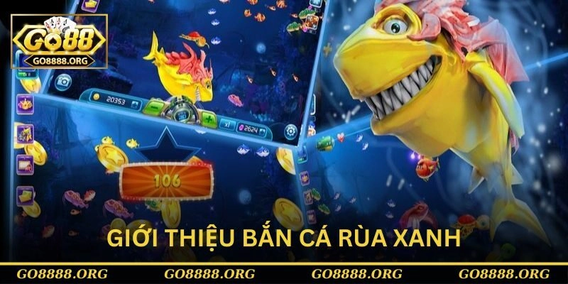 Giới thiệu trò chơi bắn cá Rùa Xanh Giới thiệu trò chơi bắn cá Rùa Xanh