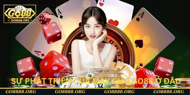Máy chủ Go88 ở đâu và sự phát triển của cổng game Máy chủ Go88 ở đâu và sự phát triển của cổng game