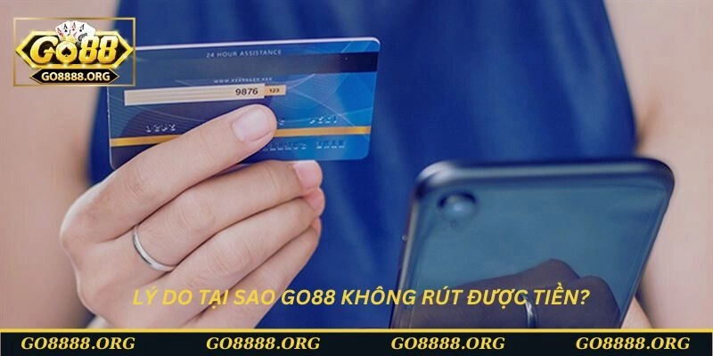 Lý do tại sao Go88 không rút được tiền? Lý do tại sao Go88 không rút được tiền?