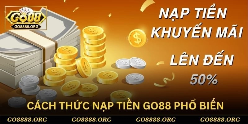 Những cách thức nạp tiền Go88 cho mọi người tham khảo Những cách thức nạp tiền Go88 cho mọi người tham khảo