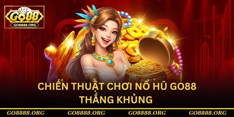 Chiến thuật chơi nổ hũ Go88 thắng khủng Chiến thuật chơi nổ hũ Go88 thắng khủng
