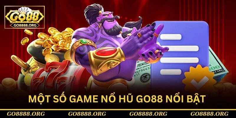 Một số game nổ hũ Go88 nổi bật Một số game nổ hũ Go88 nổi bật