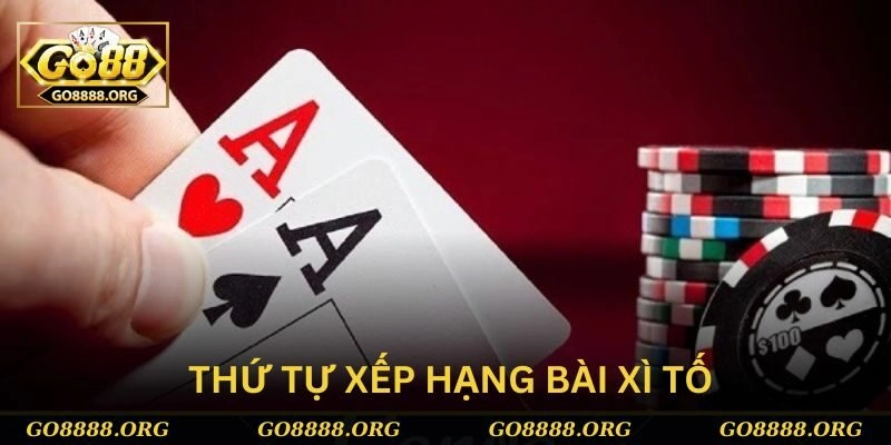 Thứ tự xếp hạng bài trong game xì tố Thứ tự xếp hạng bài trong game xì tố
